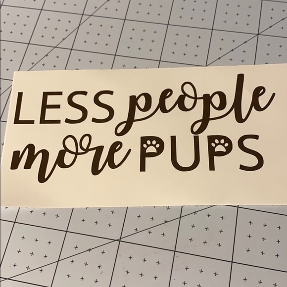 Other - 4/$15 Less People More Pups Vinyl Decal